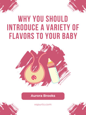 cover image of Why You Should Introduce a Variety of Flavors to Your Baby
